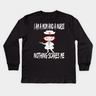 Women's I am a Mom and a Nurse Nothing Scares Me Medical Appreciation Gift for Girls Kids Long Sleeve T-Shirt